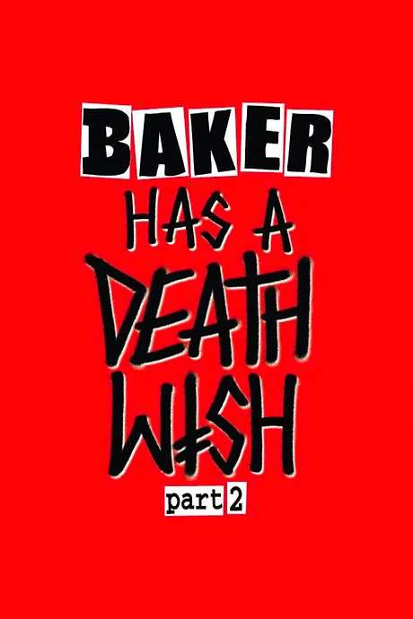 Baker Has a Deathwish Part 2